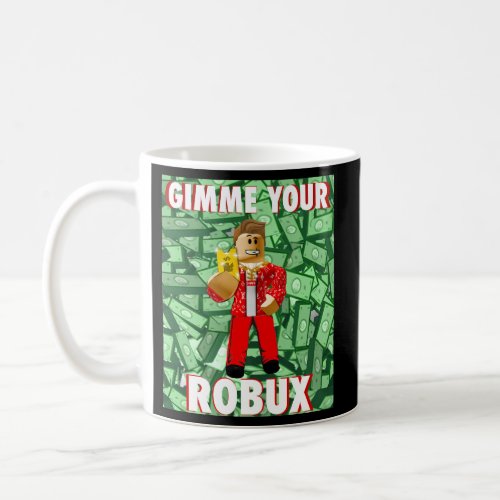 Gimme Your Robux Computer Video Game Noob Gamer Coffee Mug