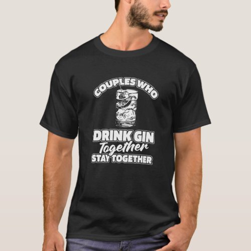 Gin Couple Tonic  Cocktail Drinks Alcohol Gin T_Shirt