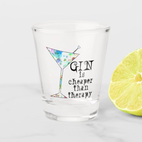 Gin Is Cheaper Than Therapy Shot Glass