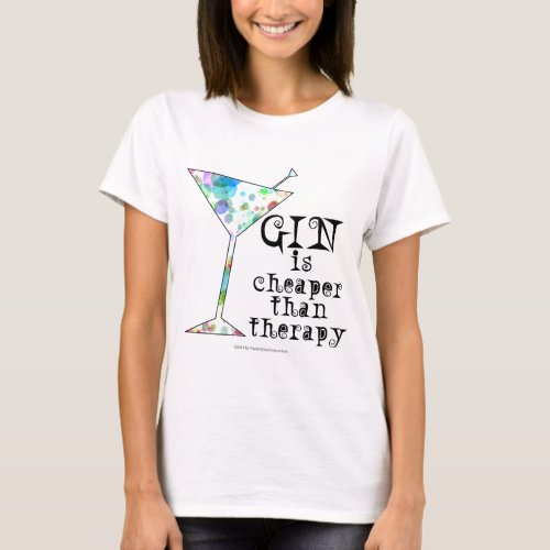 GIN is cheaper than therapy  T_Shirt