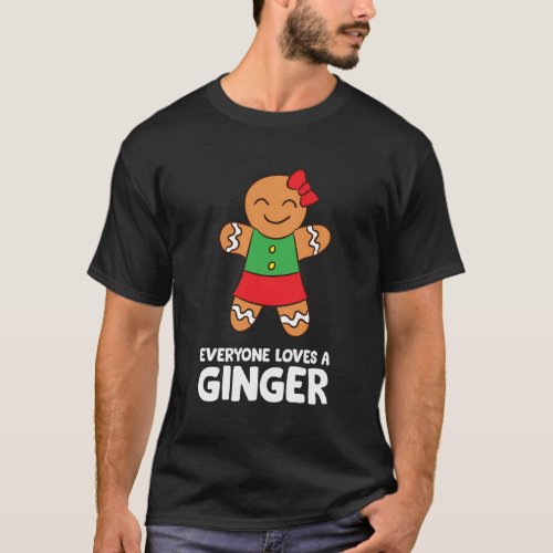Gingerbread Cookie Baking Everyone Loves A Ginger T_Shirt