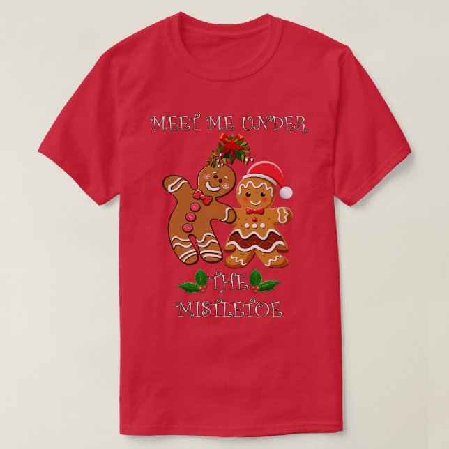 Gingerbread Couple Meet Me Under The Mistletoe T-Shirt (Design Front)