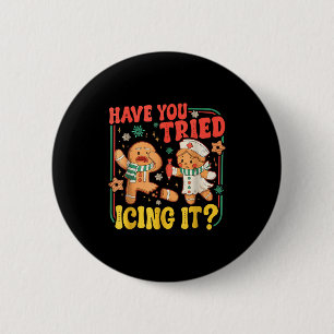 Gingerbread Have You Tried Icing It Funny Christma Button