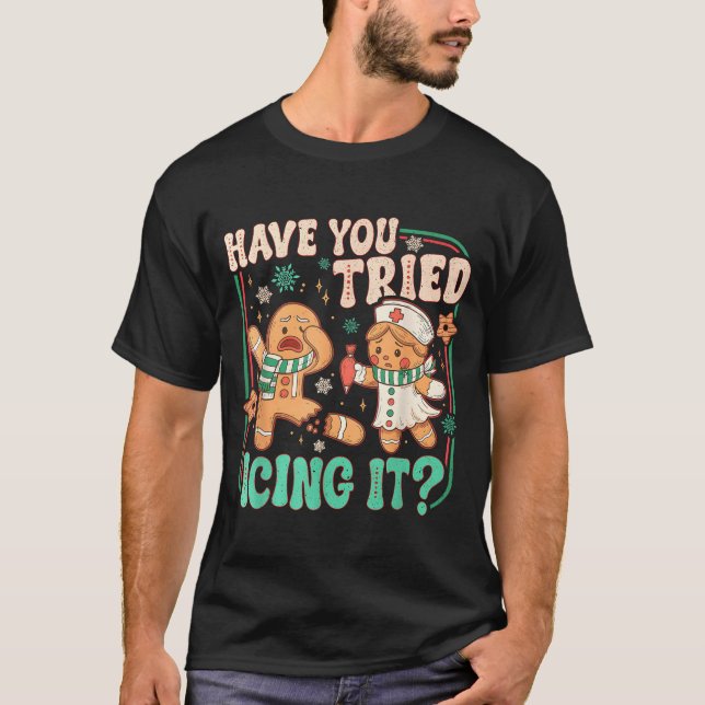 Gingerbread Have You Tried Icing It Funny Christma T-Shirt (Front)