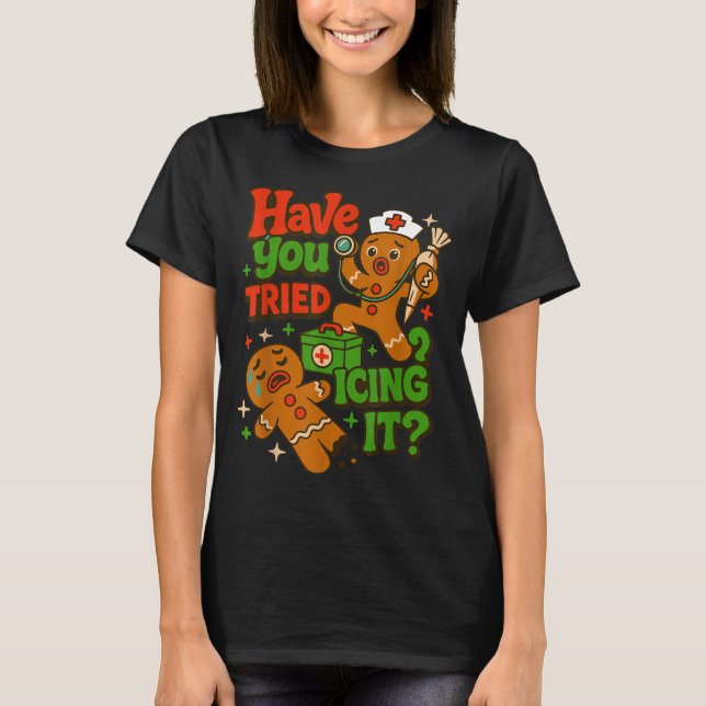 Gingerbread Have You Tried Icing It Funny Christma T-Shirt (Front)