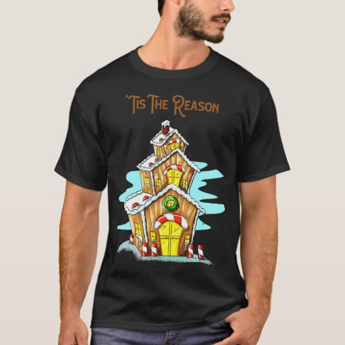 Gingerbread House Christmas Reason Season T_Shirt