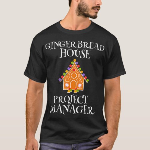 Gingerbread House Project manager Decorating Bakin T_Shirt