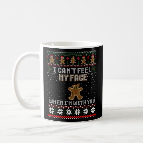 Gingerbread I CanT Feel My Face When IM With You Coffee Mug