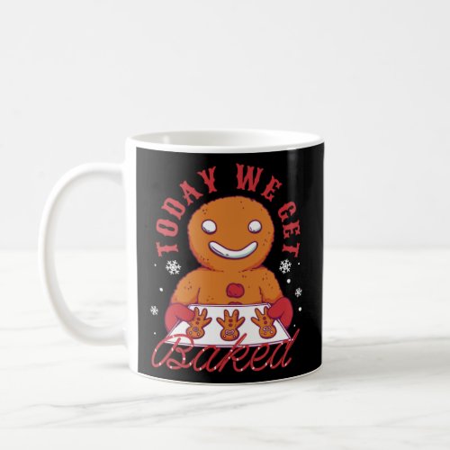 Gingerbread Man Baking Today We get Baked  Coffee Mug