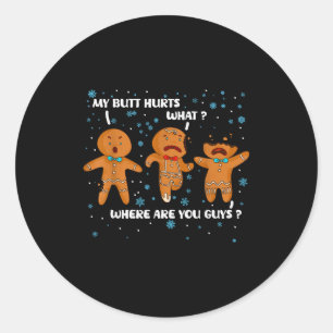 Gingerbread Man Cookie My Butt Hurts Funny Christm Classic Round Sticker