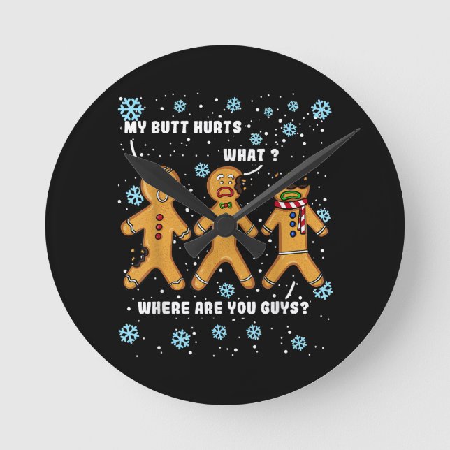 Gingerbread Man Cookie My Butt Hurts Funny Christm Round Clock (Front)