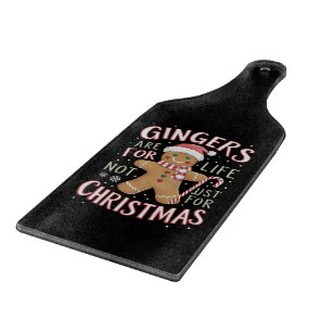 Gingers Are For Life Not Just For Christmas Funny Cutting Board