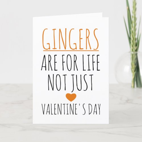 Gingers Are For Life Not Just Valentines Day  Card