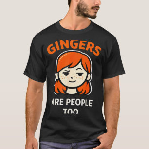 Gingers are People Too Funny Redhead Humor T-Shirt