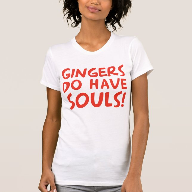 Gingers Do Have Souls T-Shirt (Front)