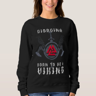 Giorgina - Born To Be A Viking - Personalized Sweatshirt