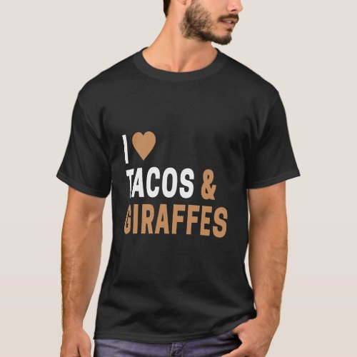 Giraffe Gifts For Giraffe Lovers I Love Tacos Gira T_Shirt