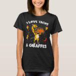 Giraffe Giraffes I Love Tacos And Giraffes Funny G T-Shirt<br><div class="desc">Giraffe Giraffes I Love Tacos And Giraffes Funny Giraffe And Taco Lover 75 Giraffes</div>