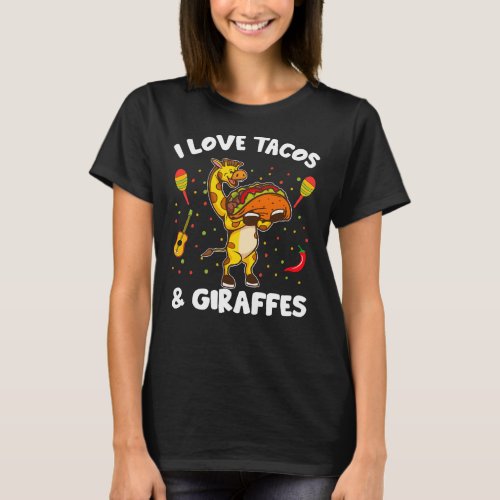 Giraffe Giraffes I Love Tacos And Giraffes Funny G T_Shirt