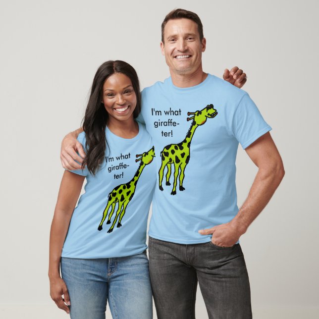 giraffe, I'm what giraffe-ter! T-Shirt (Unisex)