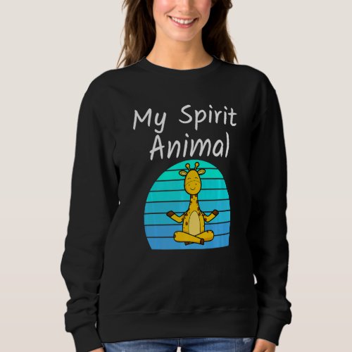 Giraffe My Spirit Animal Relaxing Mediation Yoga G Sweatshirt