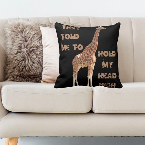 Giraffe They Told Me To Hold My Head High Throw Pillow