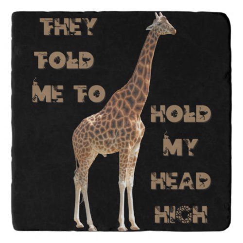 Giraffe They Told Me To Hold My Head High   Trivet