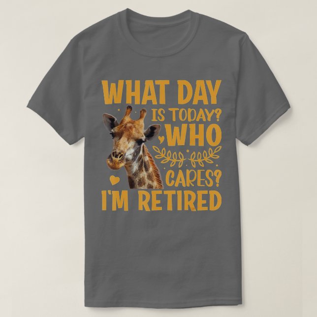 Giraffe - What Day Is Today Who Cares I'm Retired  T-Shirt (Design Front)