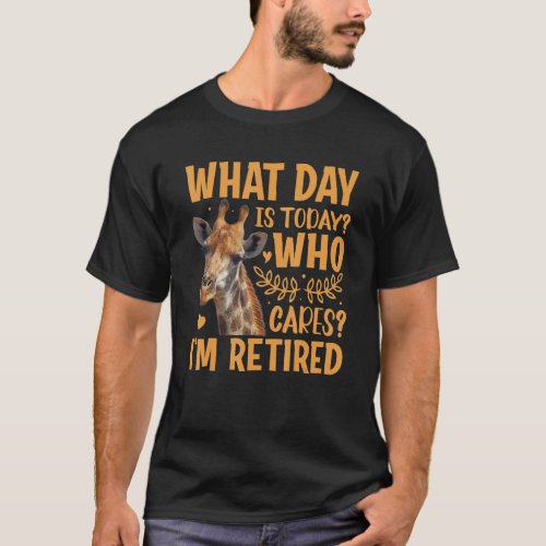 Giraffe   What Day Is Today Who Cares Im Retired  T_Shirt