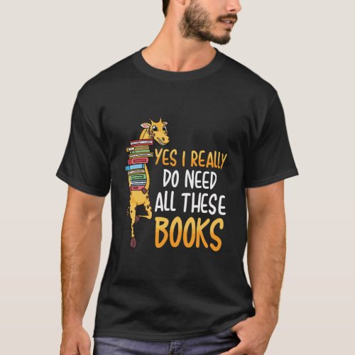 Giraffe Yes I Really Do Need All These Books Liter T_Shirt