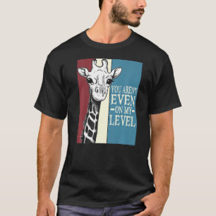 Giraffe You Aren't Even On My Level Sarcastic Vint T-Shirt