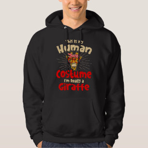 Giraffes This Is My Human Costume I m Really a Gir Hoodie