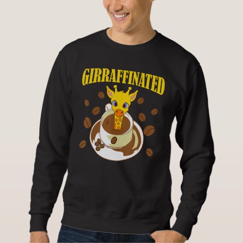 Giraffinated Funny Coffee Giraffelovely Animal Quo Sweatshirt