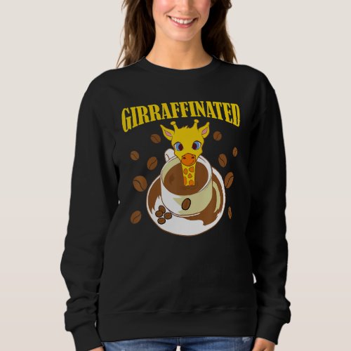 Giraffinated Funny Coffee Giraffelovely Animal Quo Sweatshirt