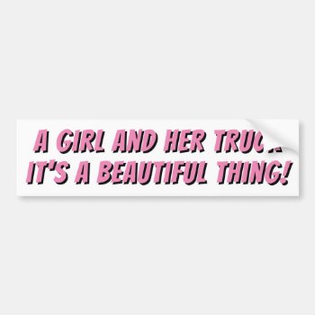 Girl And Her Truck  Beautiful Thing! Pink Banger Bumper Sticker by talkingbumpers at Zazzle