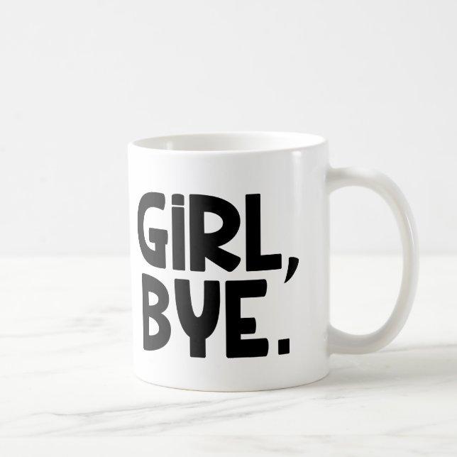 Girl Bye funny mug (Right)