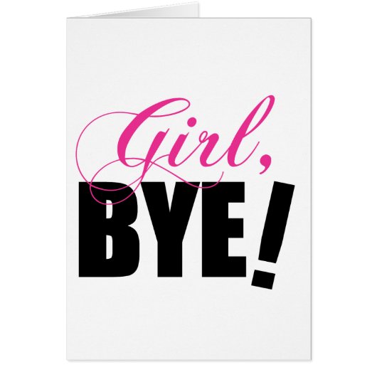 Girl BYE! Sassy Humor Cards (Front)