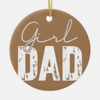 Girl Dad For Men Proud Dad Of A Girl Father Ceramic Ornament