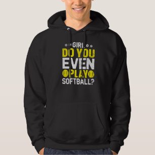 Girl Do You Even Play Softball  Softball Coach Hoodie
