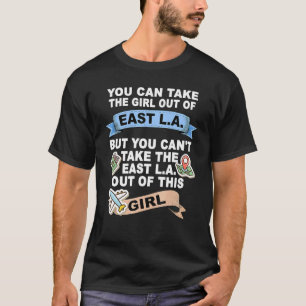 Girl from East Los Angeles California East L A T-Shirt