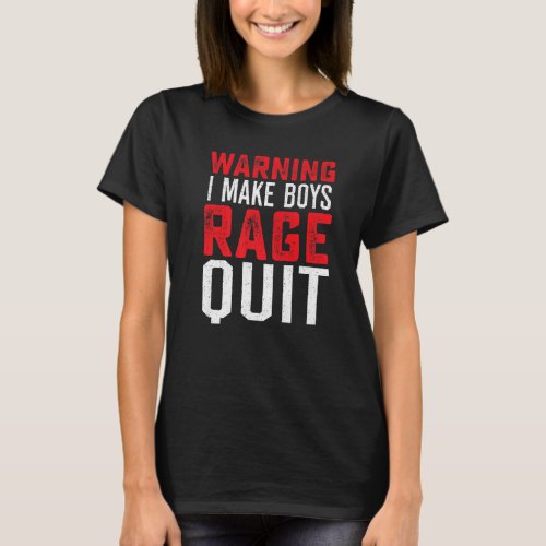 Girl Gamer Gamers I Make Boys Rage Quit Video Game T_Shirt