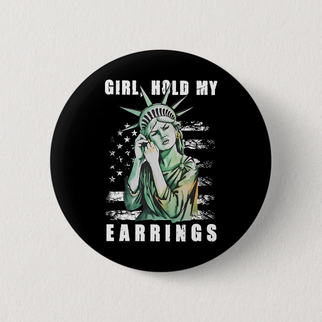 Girl Hold My Earring Fight Mode Statue Of Liberty  Button (Front)