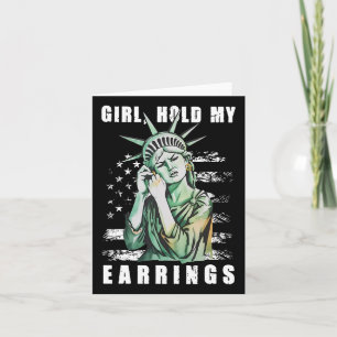 Girl Hold My Earring Fight Mode Statue Of Liberty Card