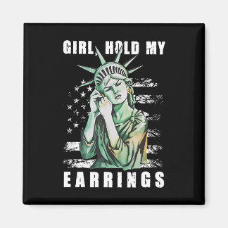 Girl Hold My Earring Fight Mode Statue Of Liberty  Magnet