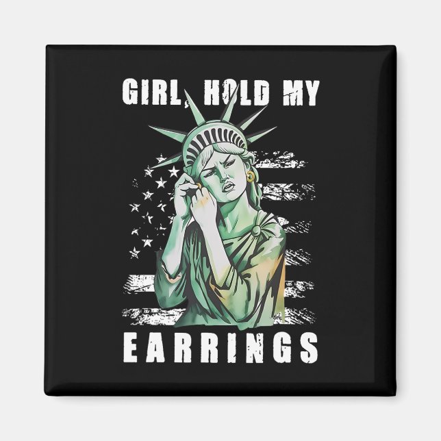Girl Hold My Earring Fight Mode Statue Of Liberty  Magnet (Front)