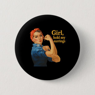 Girl Hold My Earrings Anti Trump Rosie The Riveter Button