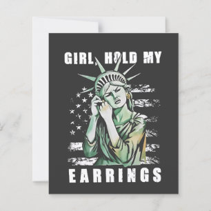 Girl, Hold My Earrings Liberity Status American