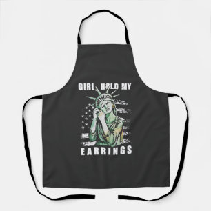 Girl, Hold My Earrings Liberity Status American Apron