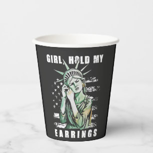 Girl, Hold My Earrings Liberity Status American Paper Cups