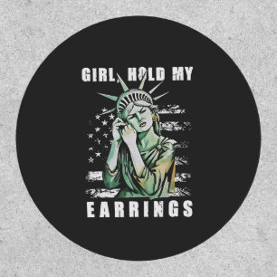 Girl, Hold My Earrings Liberity Status American Patch